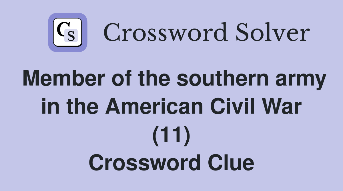 Member of the southern army in the American Civil War (11) Crossword Clue