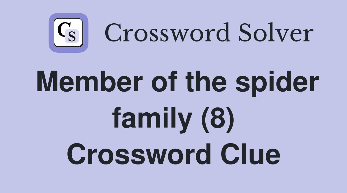Member of the spider family (8) Crossword Clue