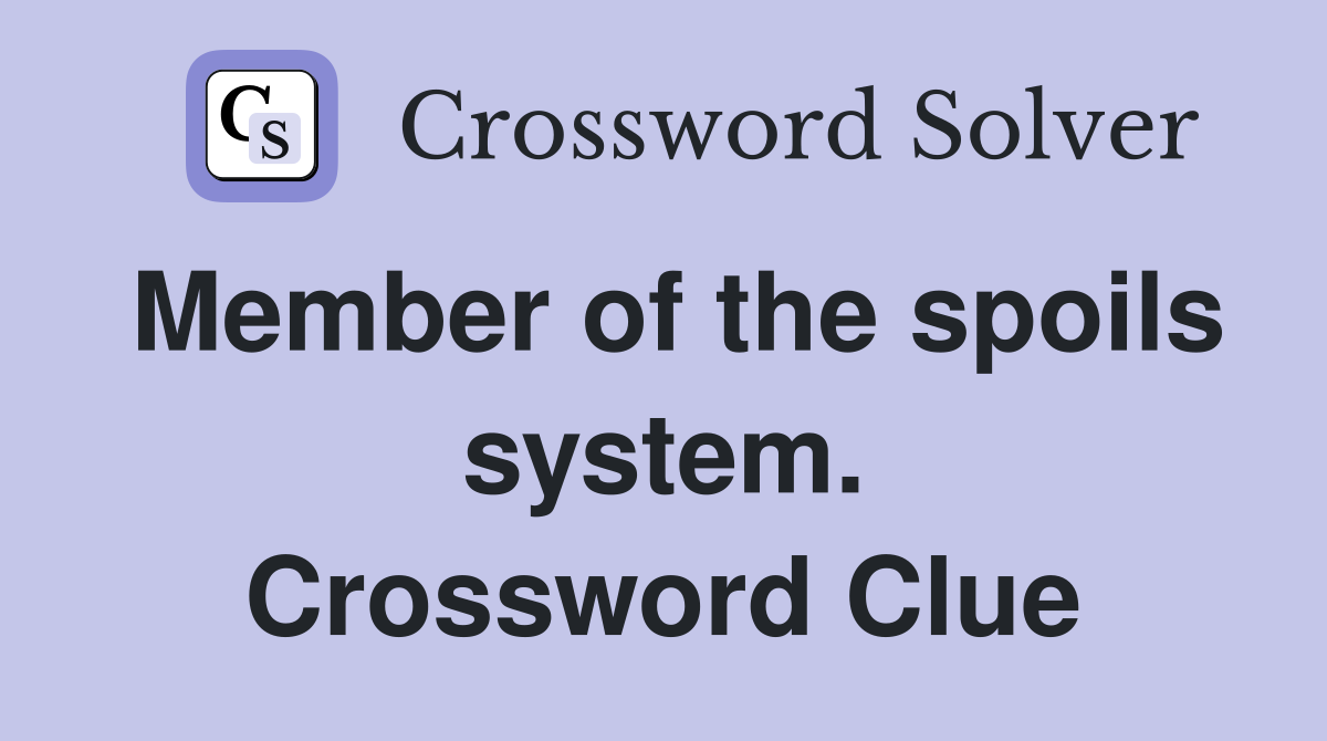 Member of the spoils system. Crossword Clue
