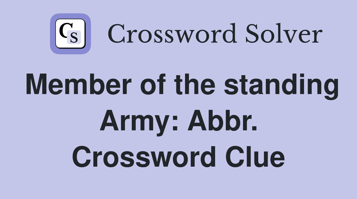 Member of the standing Army: Abbr. Crossword Clue