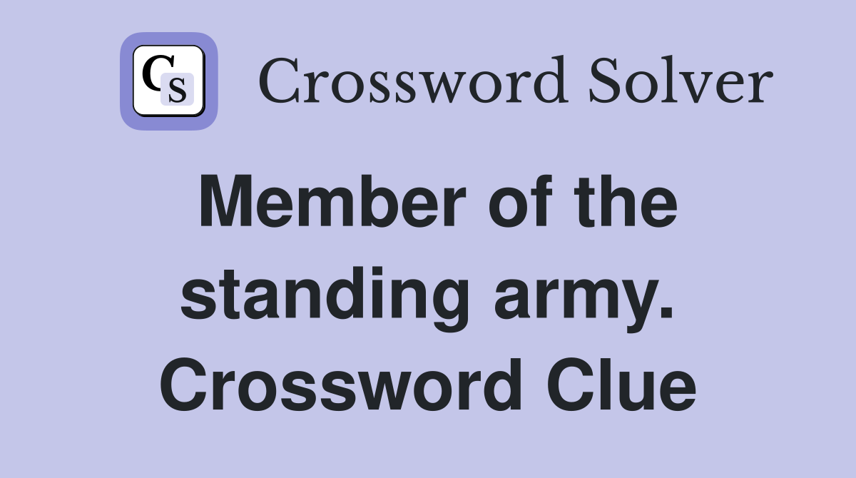 Member of the standing army. Crossword Clue