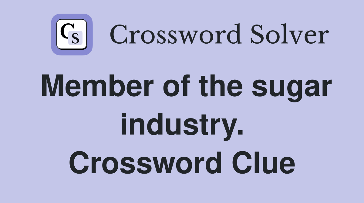 Member of the sugar industry. Crossword Clue