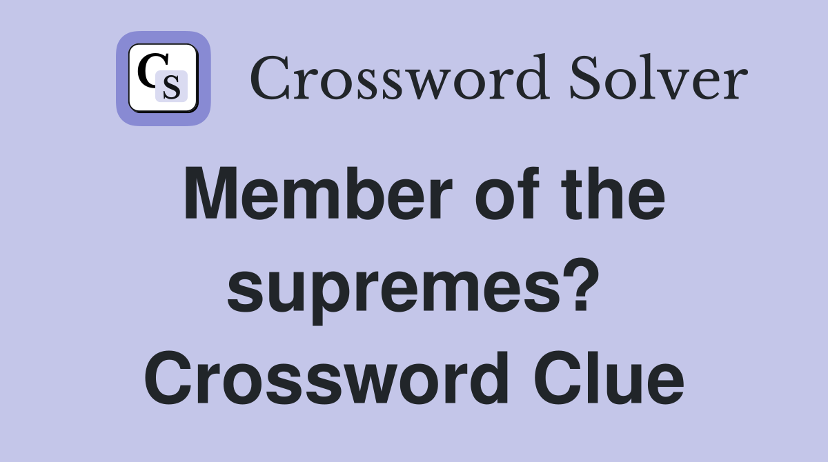 Member of the supremes? Crossword Clue
