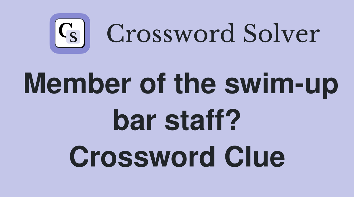 Member of the swim-up bar staff? Crossword Clue