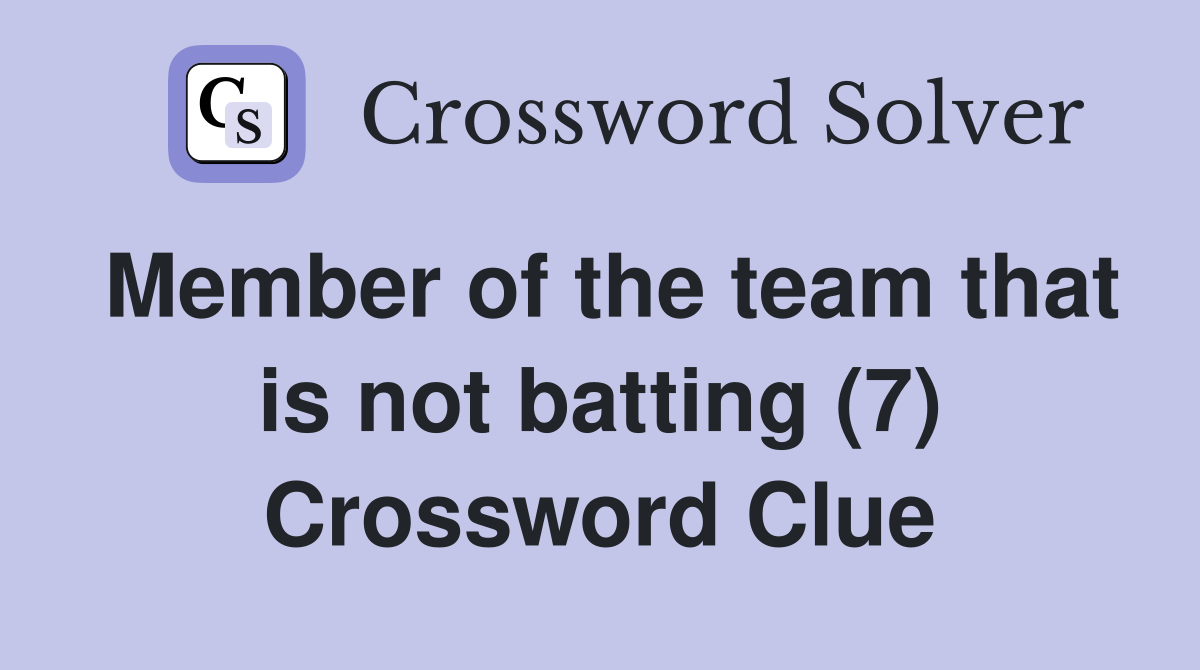 Member of the team that is not batting (7) Crossword Clue