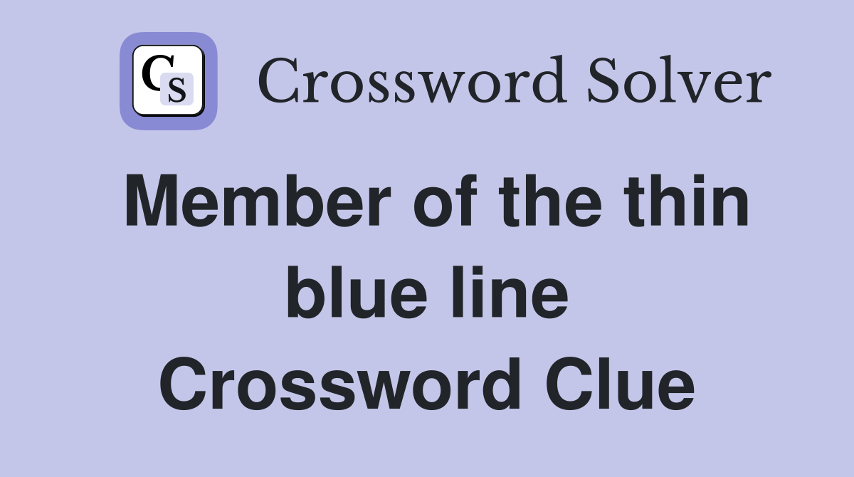 Member of the thin blue line Crossword Clue