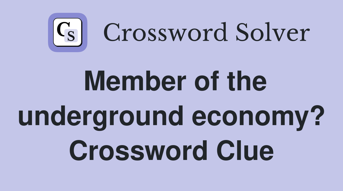 Member of the underground economy? Crossword Clue
