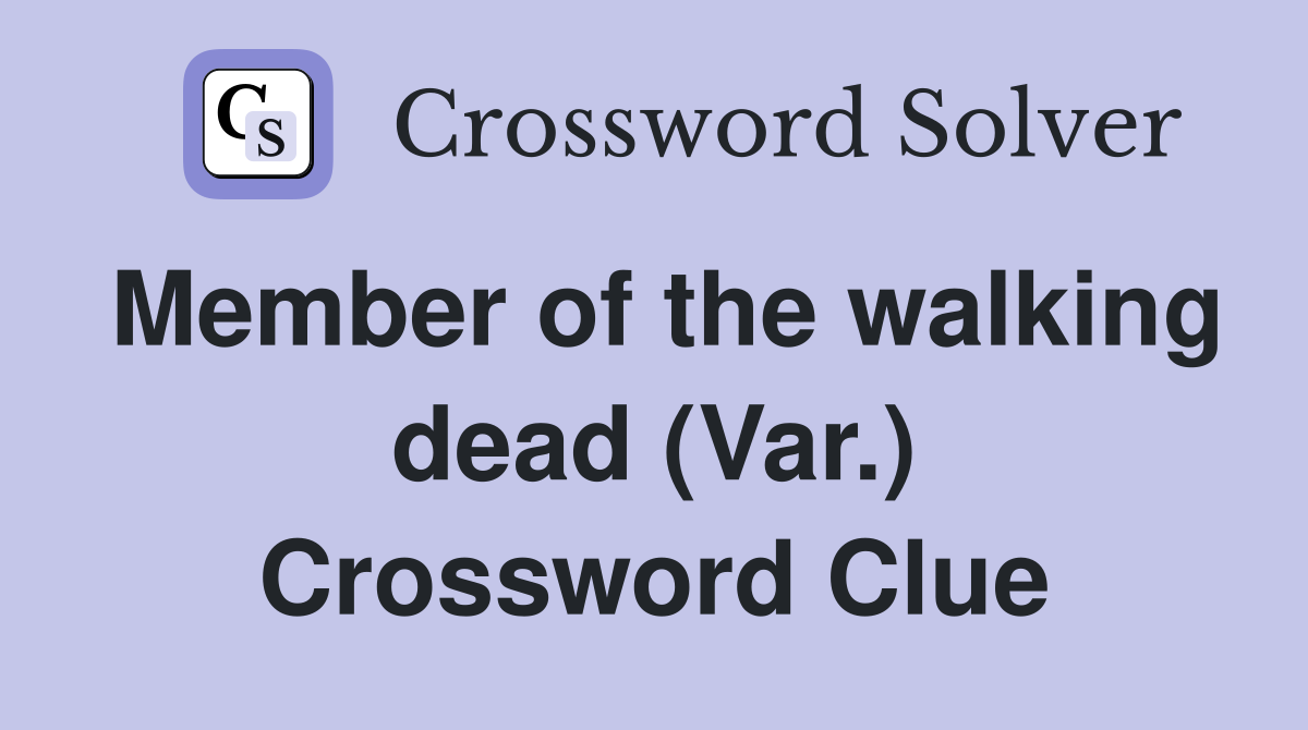 Member of the walking dead (Var.) Crossword Clue