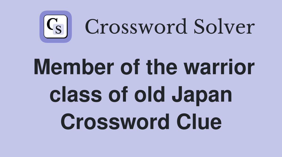 Member of the warrior class of old Japan Crossword Clue
