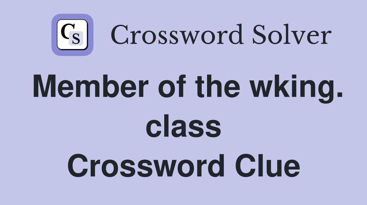 Member of the wking. class Crossword Clue