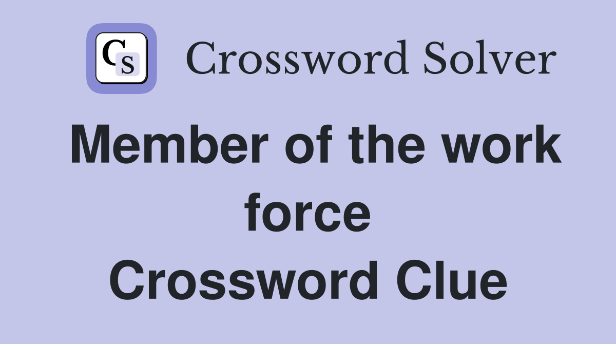 Member of the work force Crossword Clue