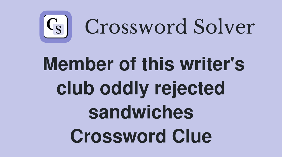 Member of this writer's club oddly rejected sandwiches Crossword Clue