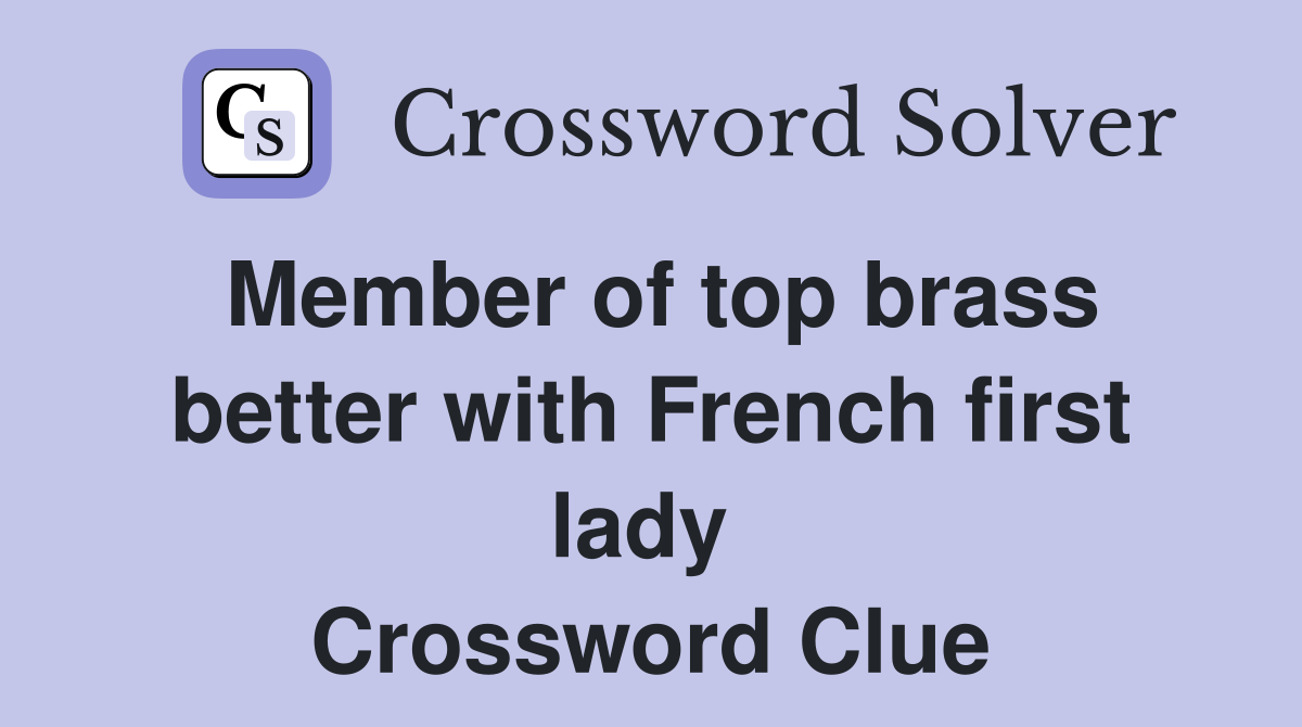 Member of top brass better with French first lady  Crossword Clue
