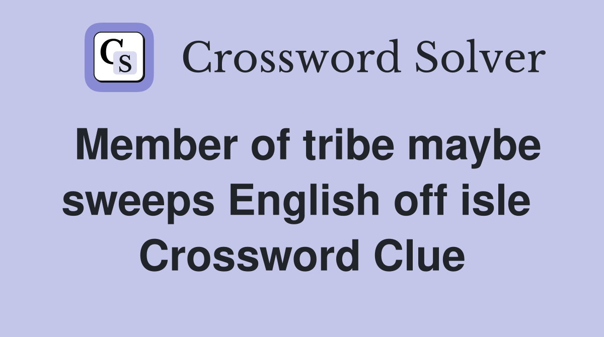 Member of tribe maybe sweeps English off isle  Crossword Clue