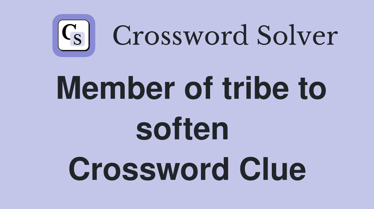 Member of tribe to soften  Crossword Clue