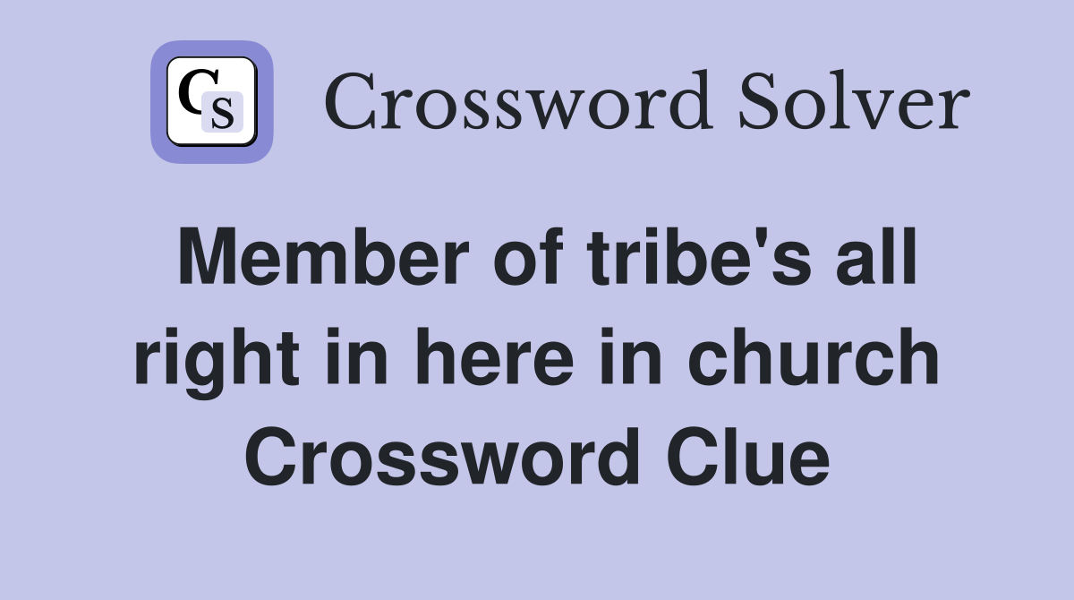 Member of tribe's all right in here in church Crossword Clue