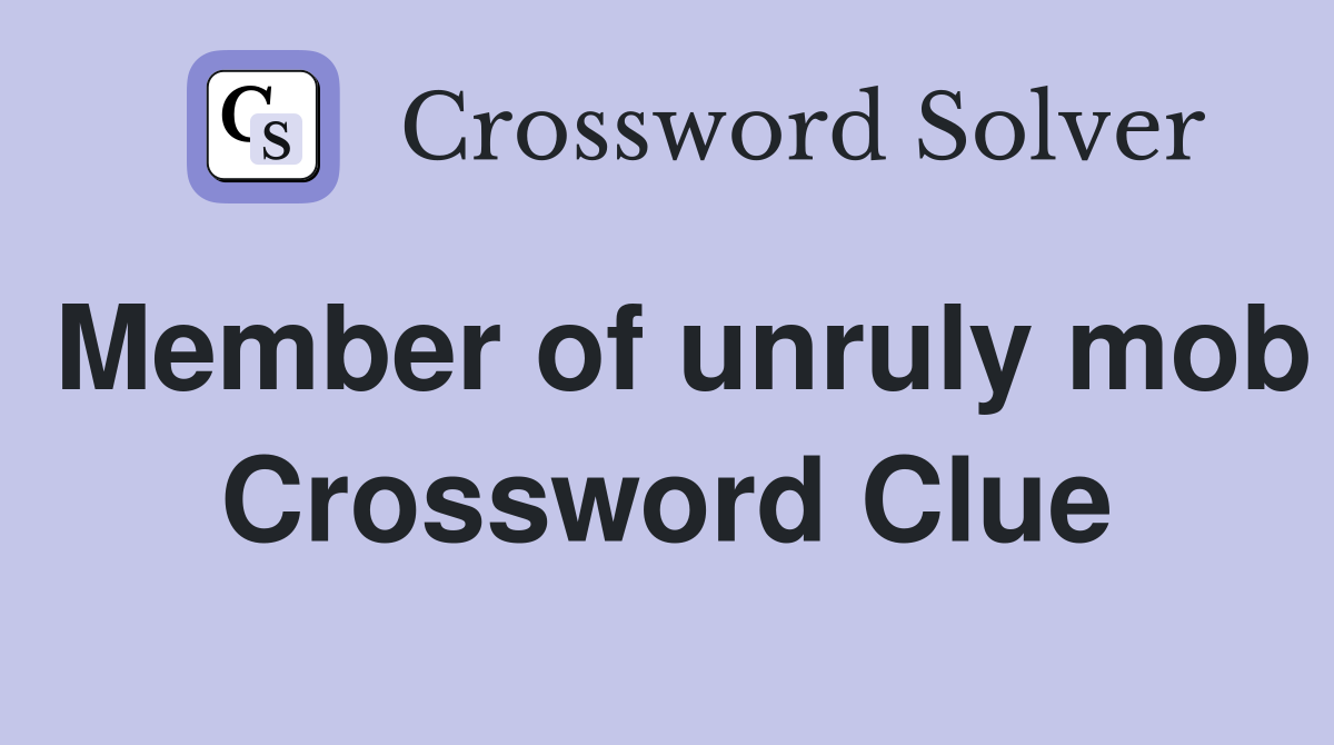 Member of unruly mob Crossword Clue