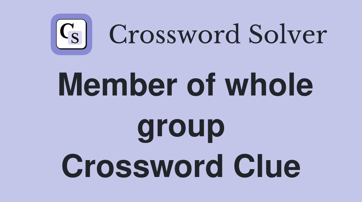Member of whole group Crossword Clue