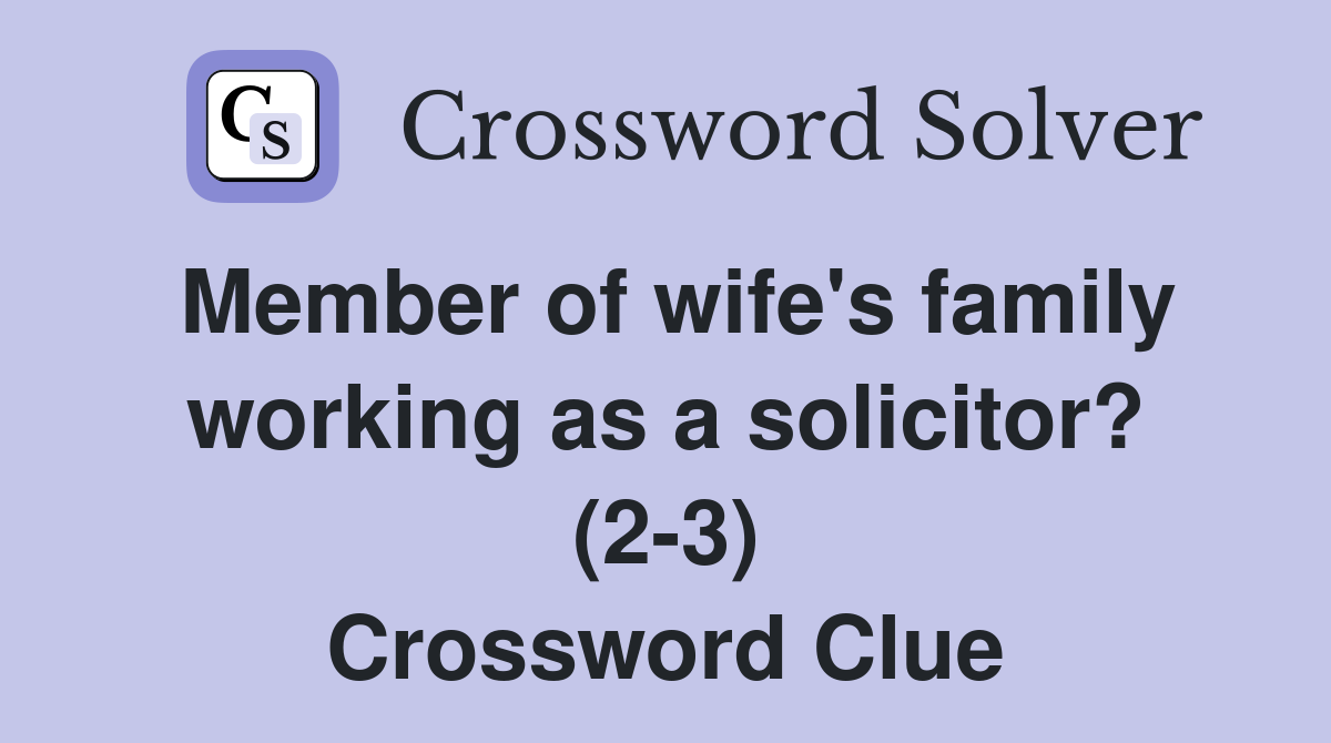 Member of wife's family working as a solicitor? (2-3) Crossword Clue