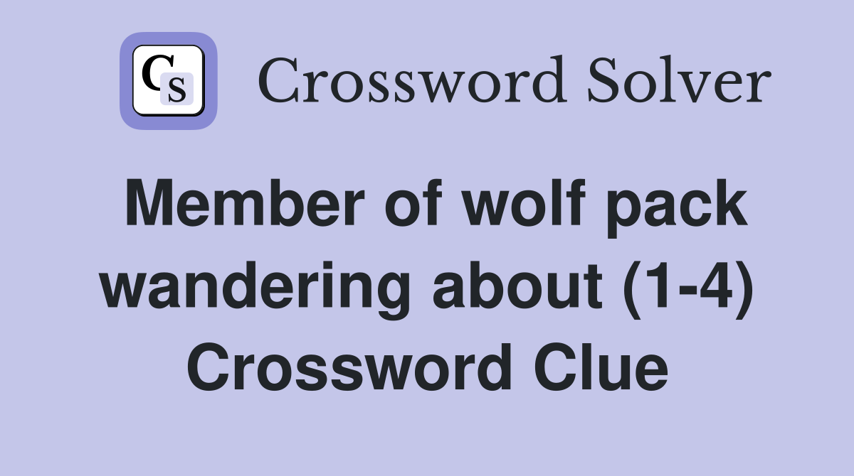 Member of wolf pack wandering about (1-4) Crossword Clue