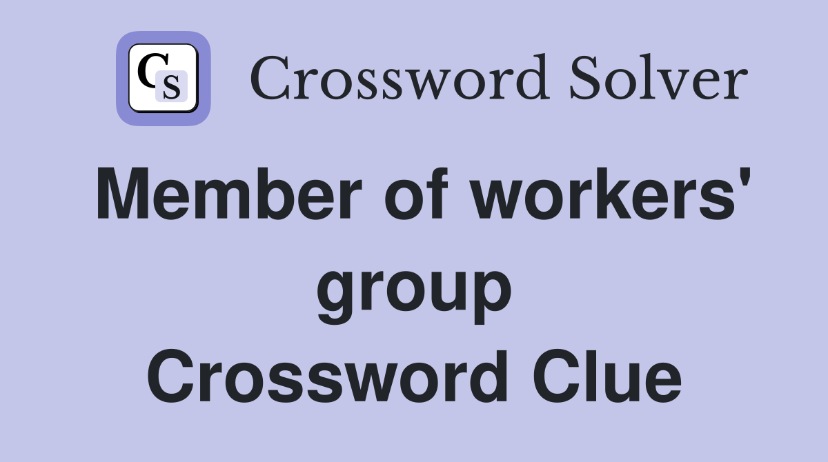 Member of workers' group Crossword Clue