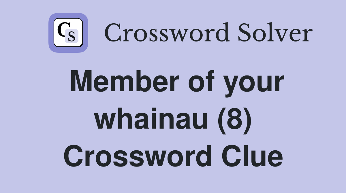Member of your whainau (8) Crossword Clue