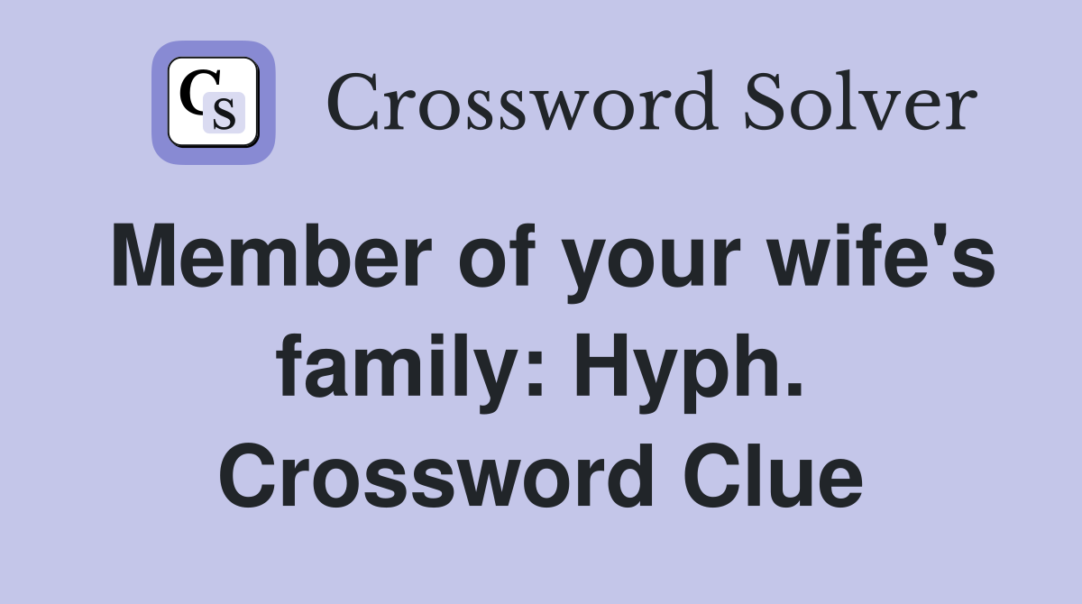 Member of your wife's family: Hyph. Crossword Clue