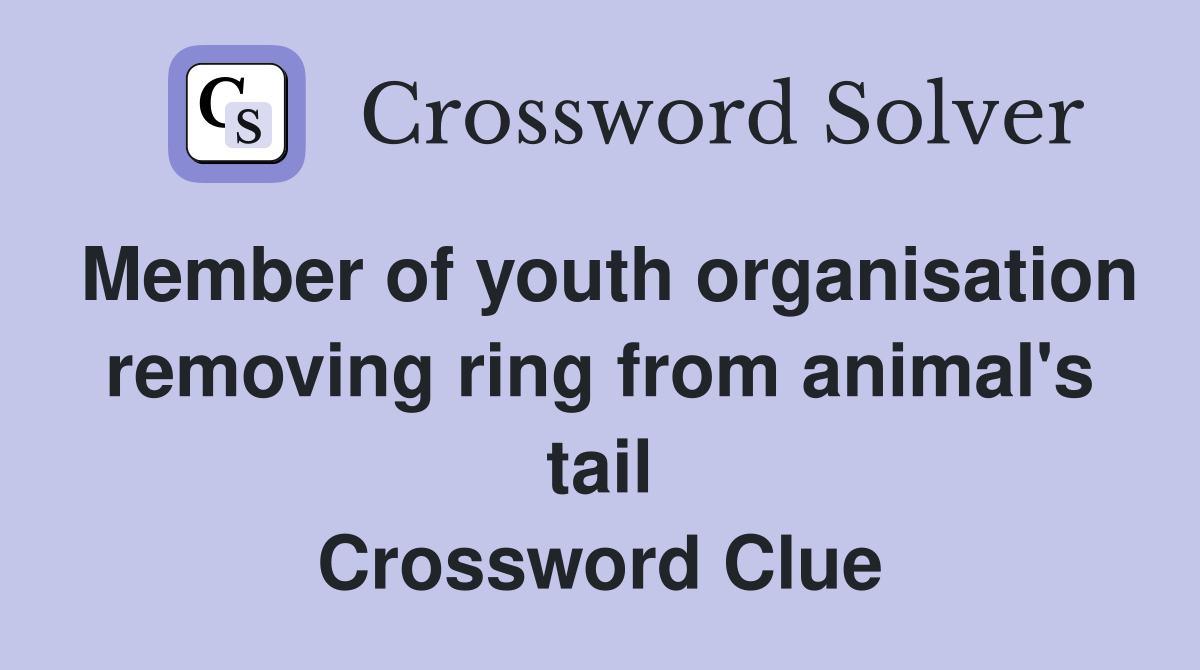 Member of youth organisation removing ring from animal's tail Crossword Clue