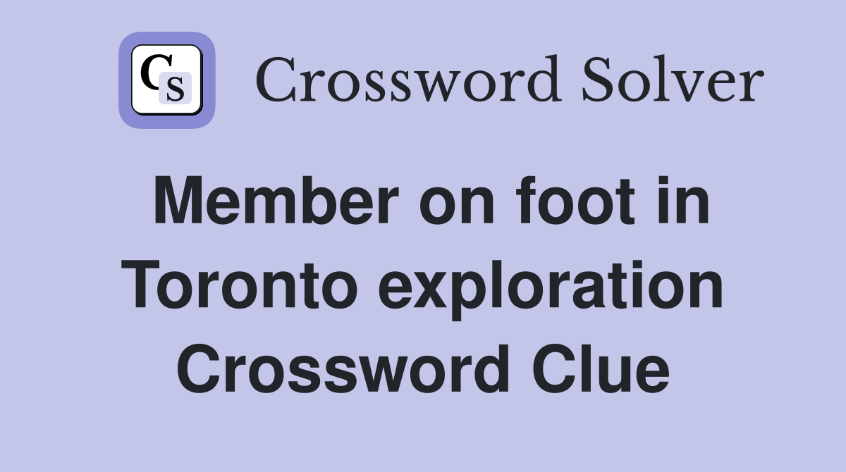 Member on foot in Toronto exploration Crossword Clue