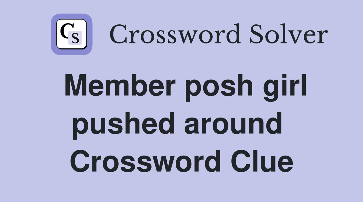 Member posh girl pushed around  Crossword Clue