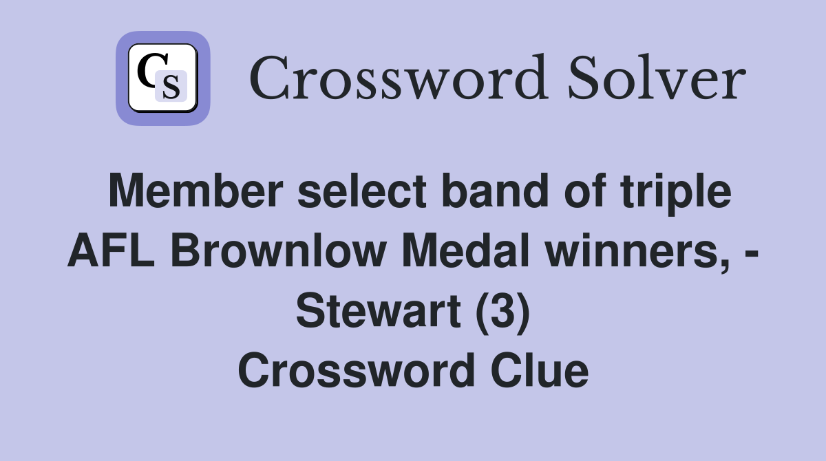 Member select band of triple AFL Brownlow Medal winners, - Stewart (3) Crossword Clue