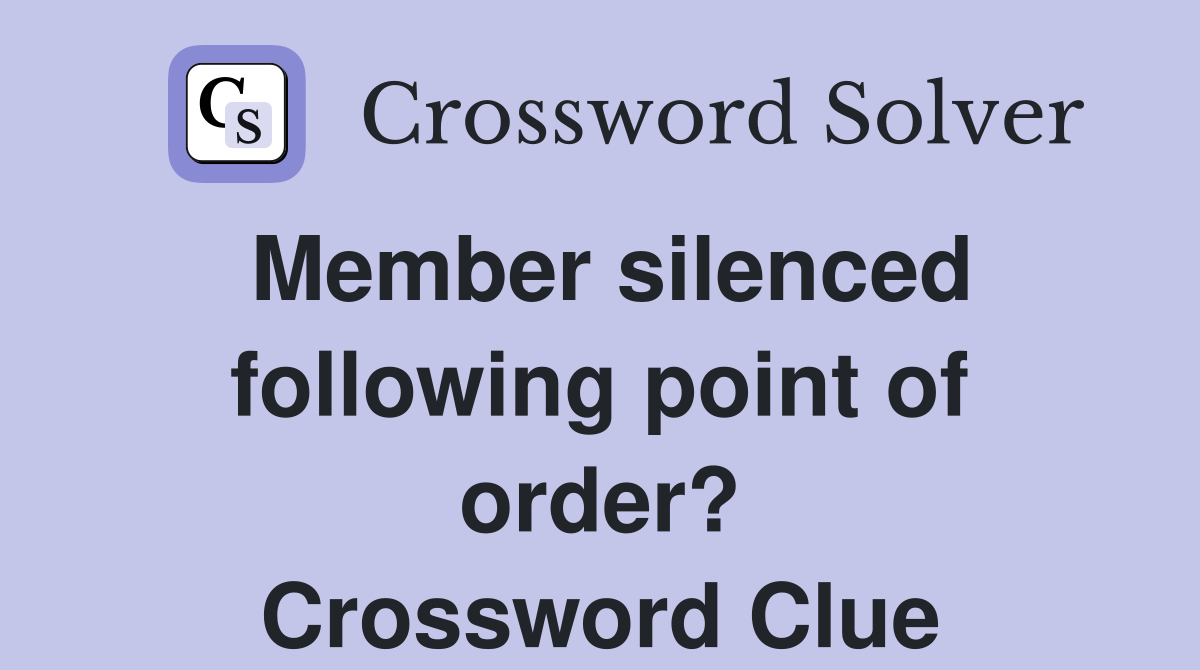 Member silenced following point of order? Crossword Clue