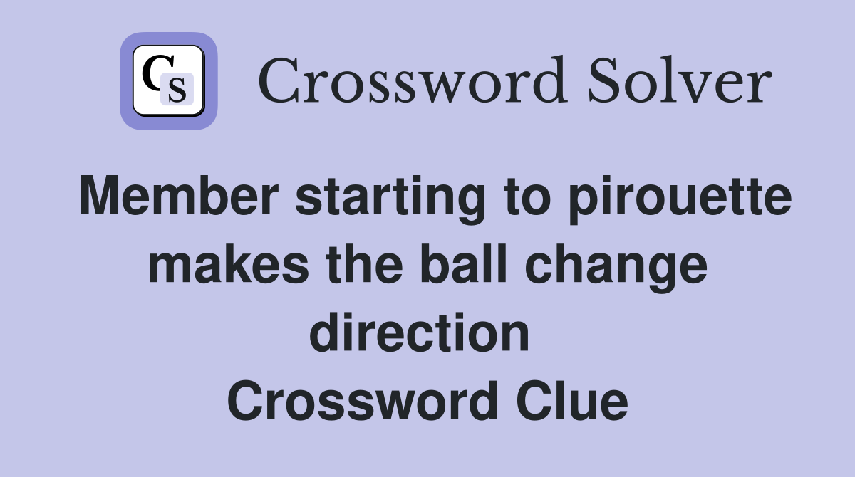 Member starting to pirouette makes the ball change direction  Crossword Clue