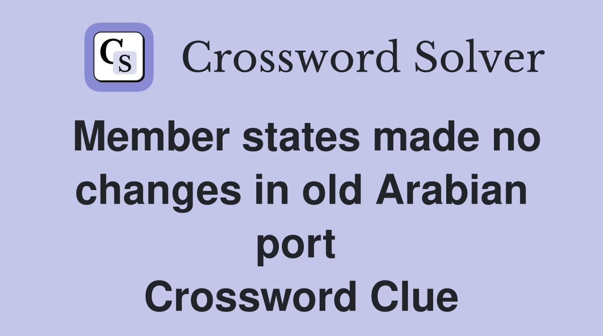 Member states made no changes in old Arabian port  Crossword Clue