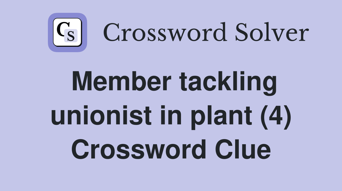 Member tackling unionist in plant (4) Crossword Clue