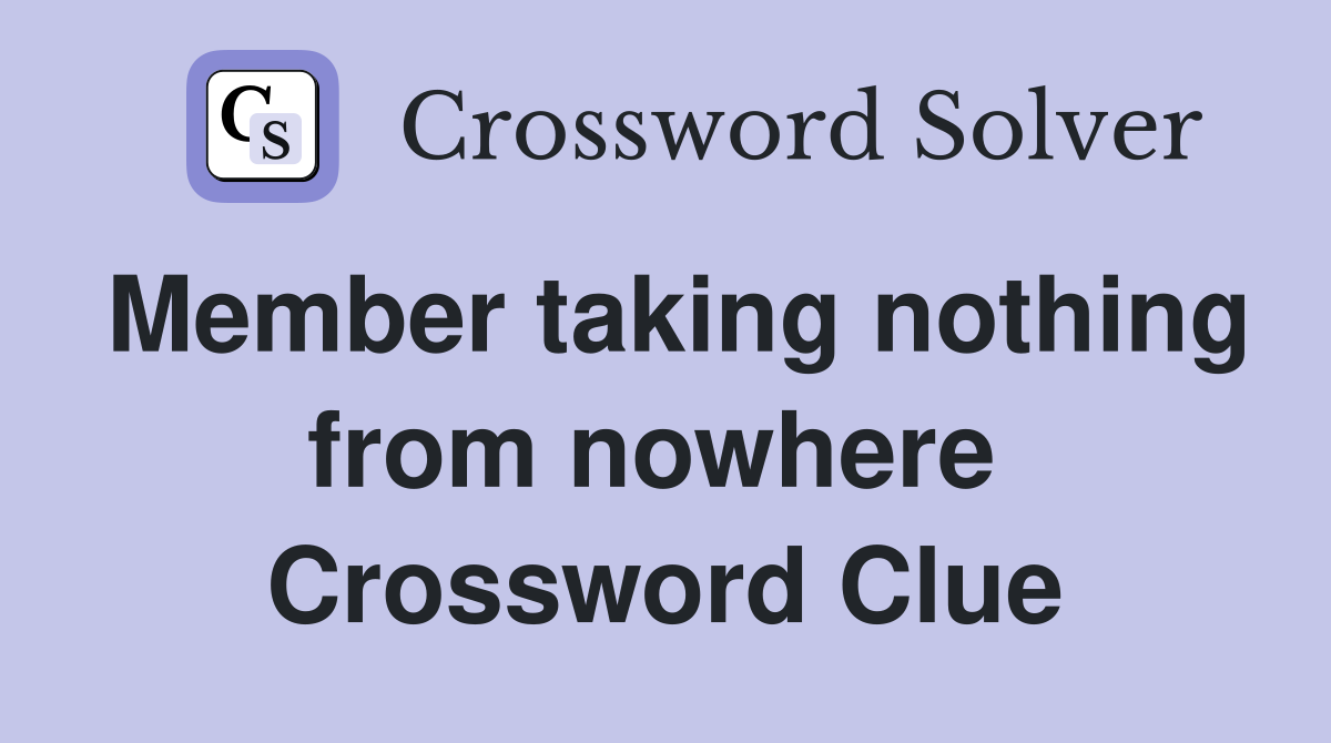 Member taking nothing from nowhere  Crossword Clue