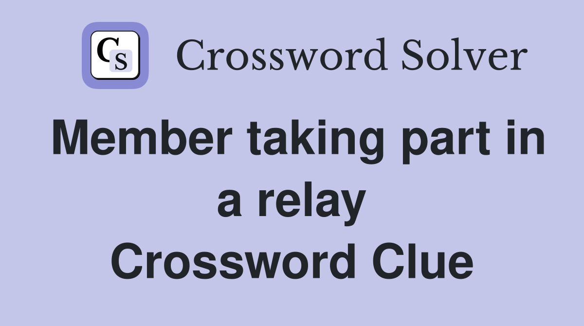 Member taking part in a relay Crossword Clue