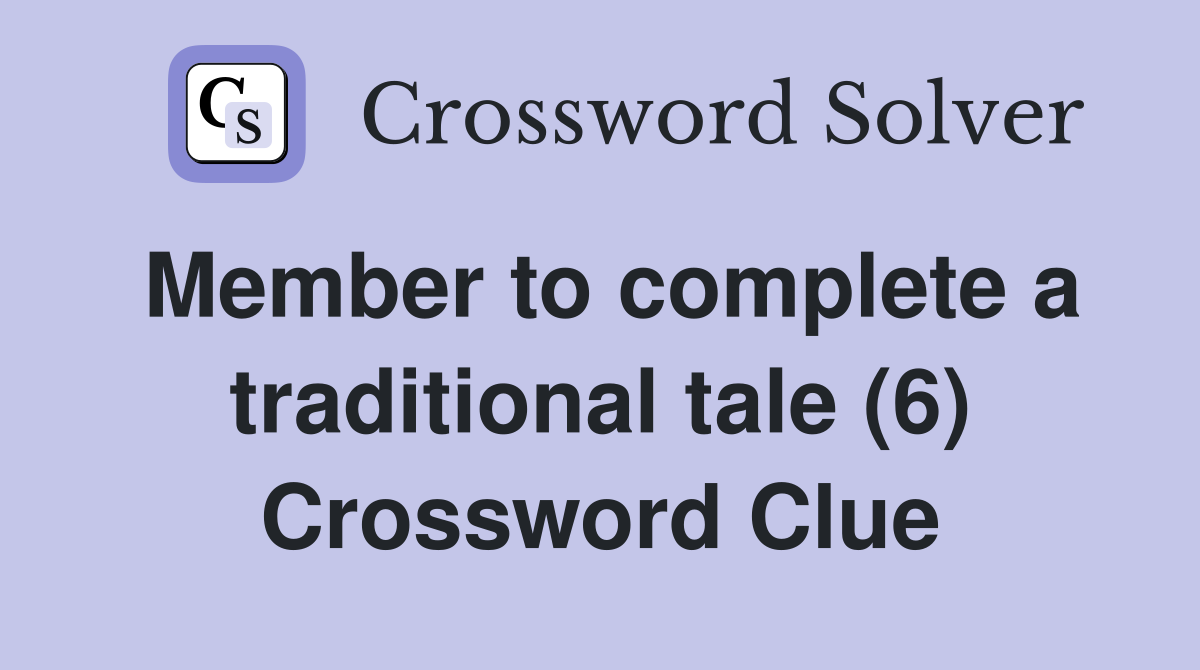 Member to complete a traditional tale (6) Crossword Clue