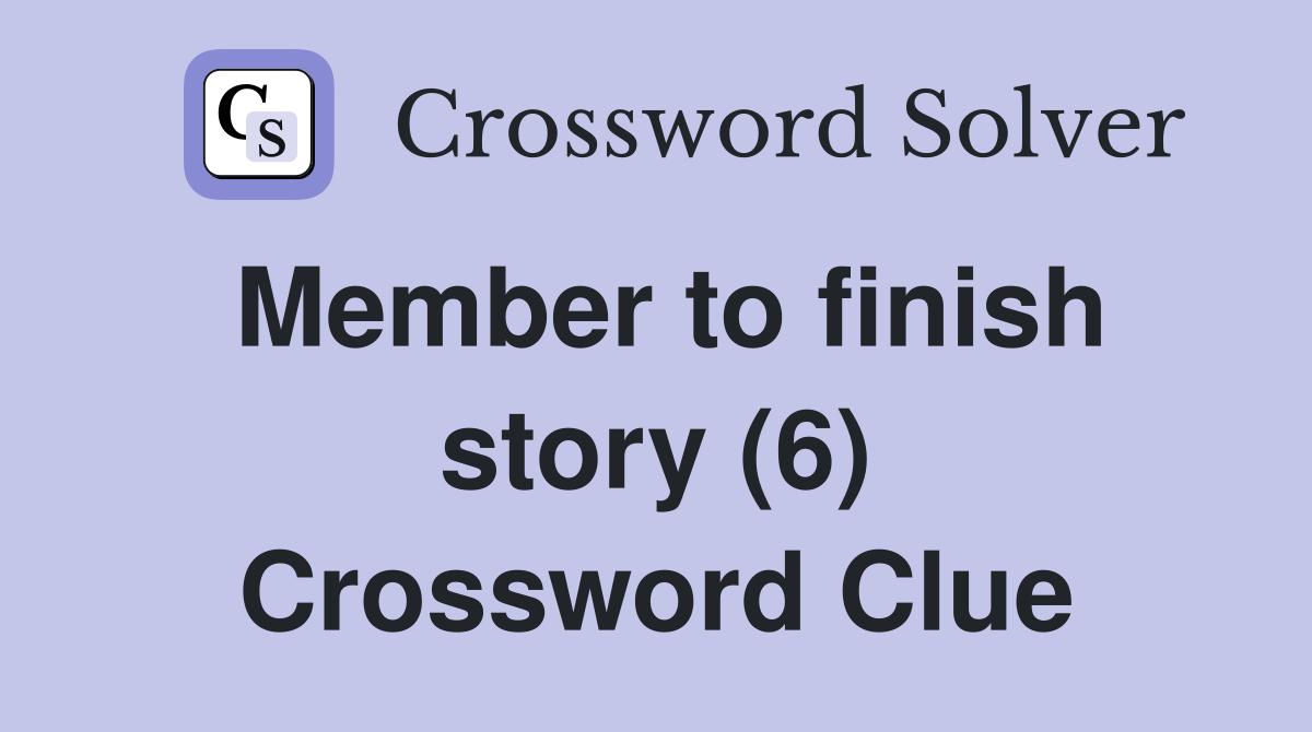 Member to finish story (6) Crossword Clue