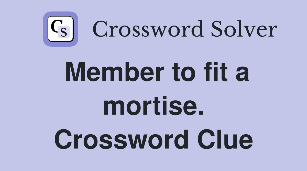 Member to fit a mortise. Crossword Clue