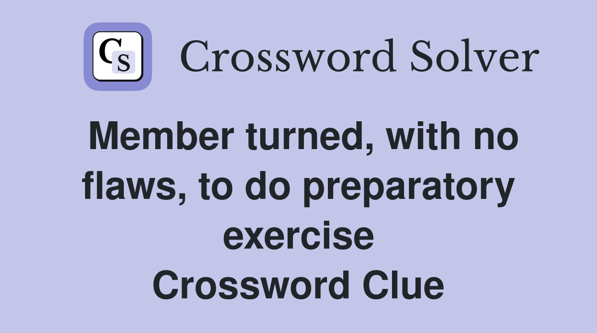Member turned, with no flaws, to do preparatory exercise Crossword Clue