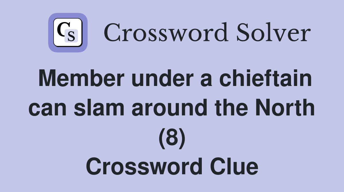 Member under a chieftain can slam around the North (8) Crossword Clue