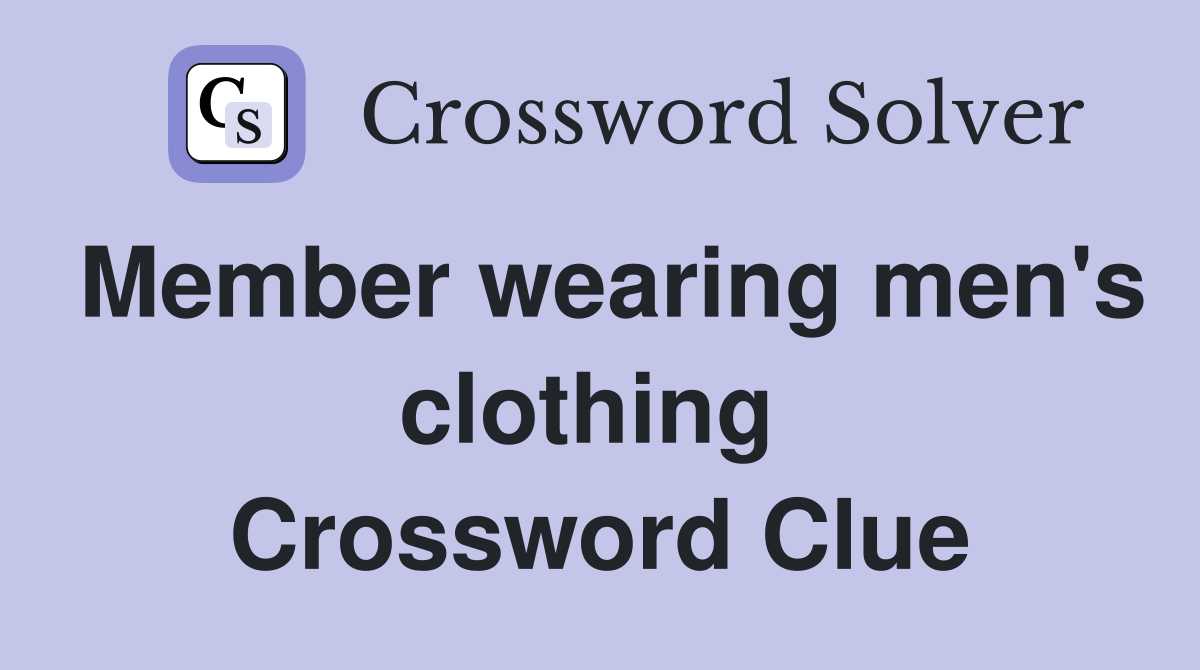 Member wearing men's clothing  Crossword Clue