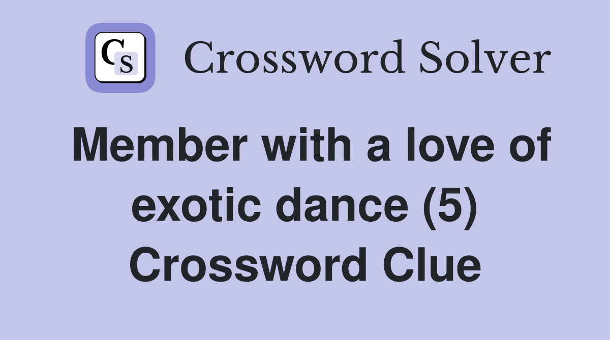 Member with a love of exotic dance (5) Crossword Clue