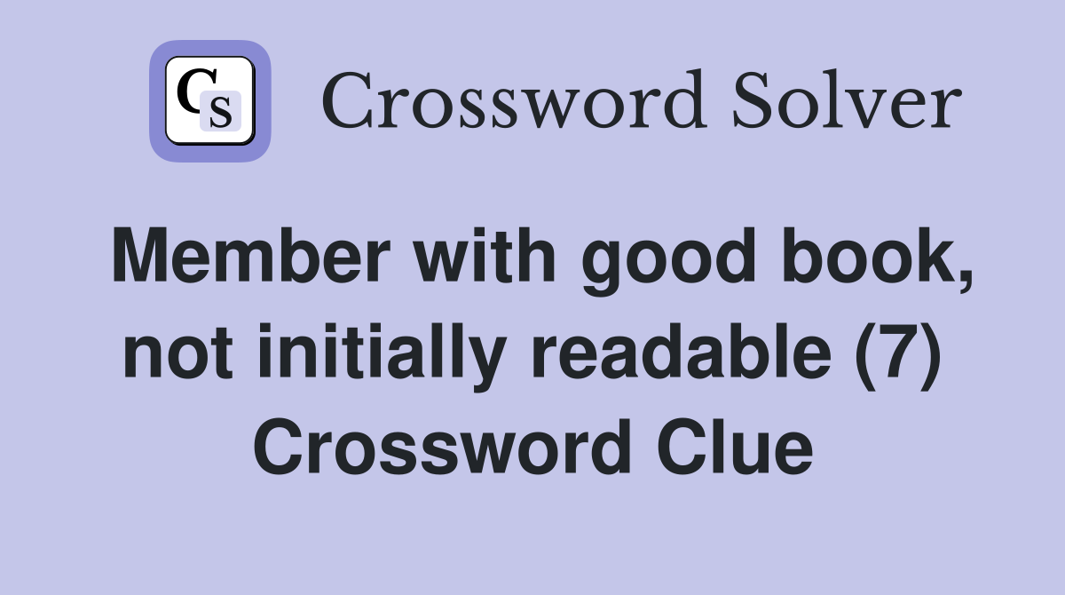 Member with good book, not initially readable (7) Crossword Clue