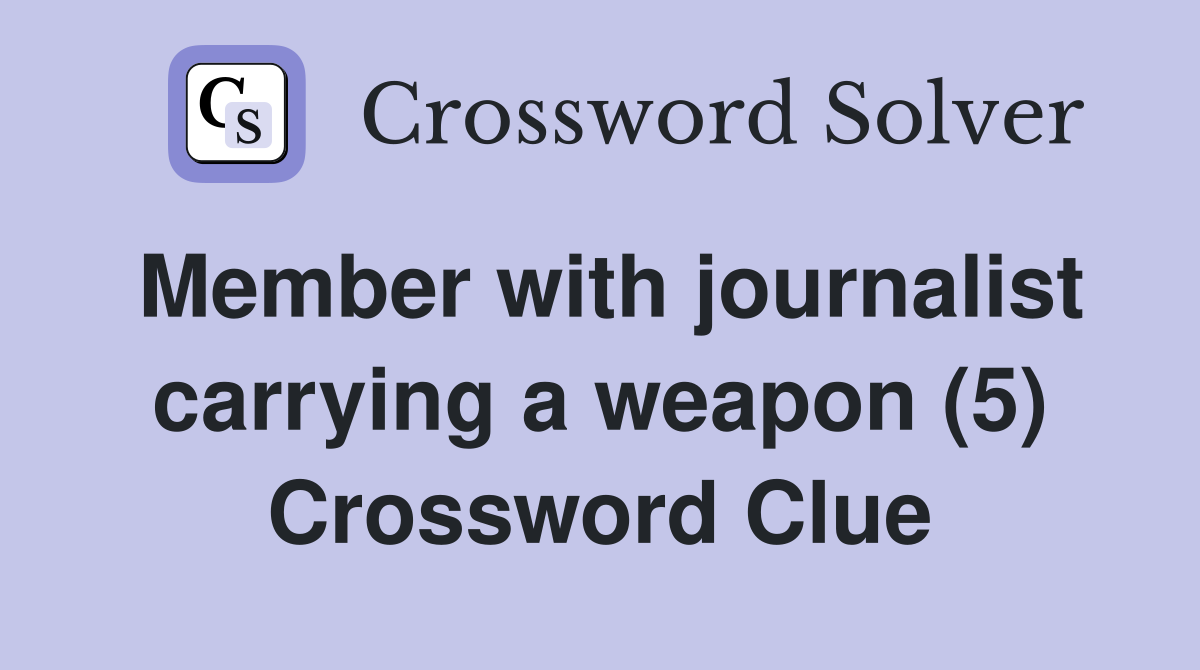 Member with journalist carrying a weapon (5) Crossword Clue