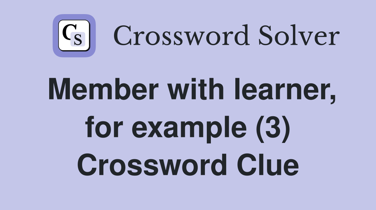 Member with learner, for example (3) Crossword Clue