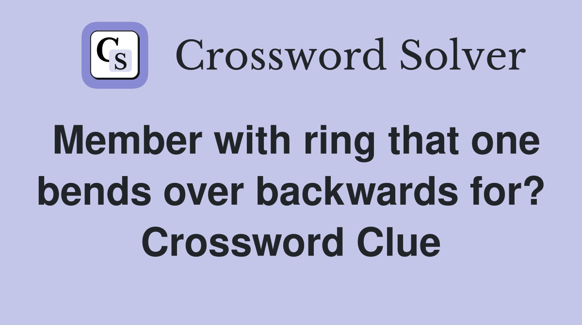 Member with ring that one bends over backwards for? Crossword Clue