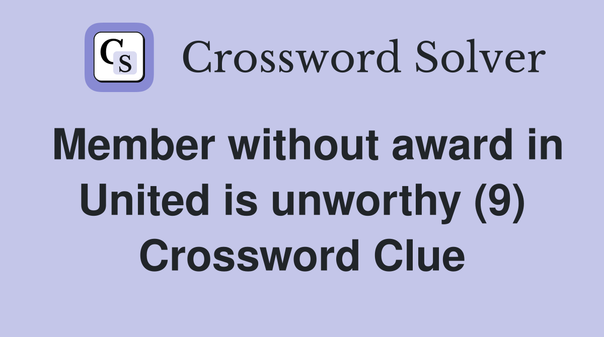 Member without award in United is unworthy (9) Crossword Clue
