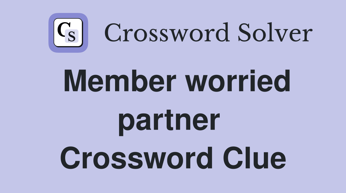 Member worried partner  Crossword Clue